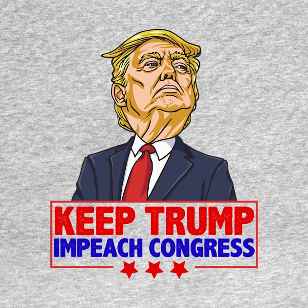 Keep Trump Impeach Congress Pro Trump Anti-Democrat Impeach Shirt Gift by BadDesignCo